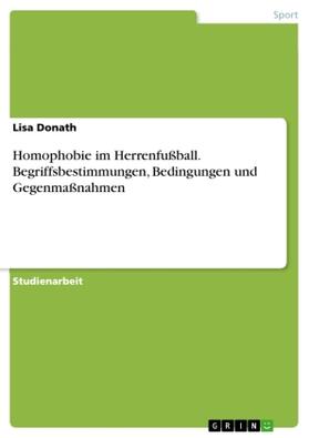 Donath |  Homophobie im Herrenfußball. Begriffsbestimmungen, Bedingungen und Gegenmaßnahmen | Buch |  Sack Fachmedien