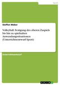 Weber |  Volleyball. Festigung des oberen Zuspiels bis hin zu spielnahen Anwendungssituationen (Unterrichtsentwurf Sport) | eBook | Sack Fachmedien