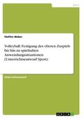 Weber |  Volleyball. Festigung des oberen Zuspiels bis hin zu spielnahen Anwendungssituationen (Unterrichtsentwurf Sport) | Buch |  Sack Fachmedien