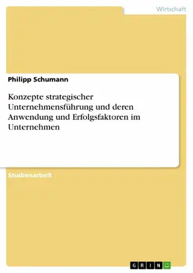Schumann |  Konzepte strategischer Unternehmensführung und deren Anwendung und Erfolgsfaktoren im Unternehmen | eBook | Sack Fachmedien