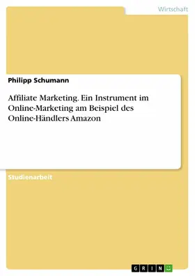Schumann |  Affiliate Marketing. Ein Instrument im Online-Marketing am Beispiel des Online-Händlers Amazon | eBook | Sack Fachmedien