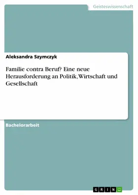 Szymczyk |  Familie contra Beruf? Eine neue Herausforderung an Politik, Wirtschaft und Gesellschaft | eBook | Sack Fachmedien