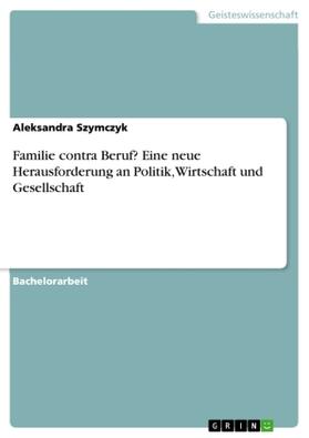 Szymczyk |  Familie contra Beruf? Eine neue Herausforderung an Politik, Wirtschaft und Gesellschaft | Buch |  Sack Fachmedien