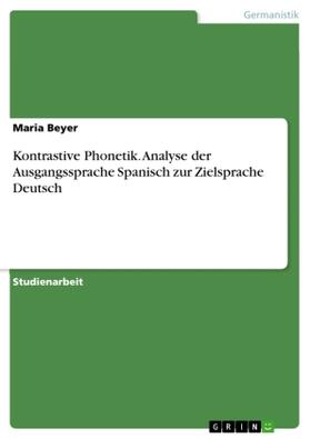 Beyer |  Kontrastive Phonetik. Analyse der Ausgangssprache Spanisch zur Zielsprache Deutsch | Buch |  Sack Fachmedien