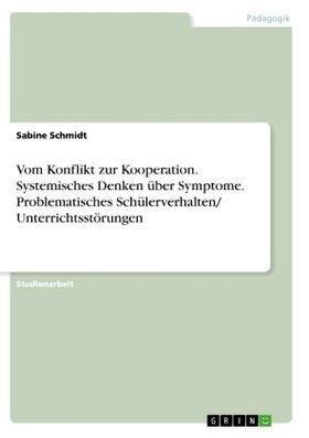 Schmidt |  Vom Konflikt zur Kooperation. Systemisches Denken über Symptome. Problematisches Schülerverhalten/ Unterrichtsstörungen | Buch |  Sack Fachmedien