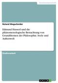 Wegscheider |  Edmund Husserl und die phänomenologische Betrachtung von Grundthemen der Philosophie. Seele und Außenwelt | Buch |  Sack Fachmedien