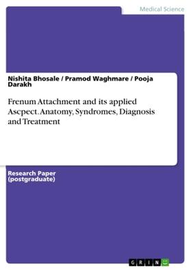 Bhosale / Darakh / Waghmare | Frenum Attachment and its applied Ascpect. Anatomy, Syndromes, Diagnosis and Treatment | Buch | 978-3-668-60020-1 | sack.de