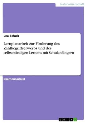 Schulz |  Lernplanarbeit zur Förderung des Zahlbegriffserwerbs und des selbstständigen Lernens mit Schulanfängern | Buch |  Sack Fachmedien