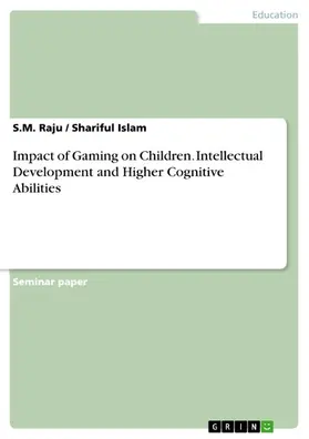 Raju / Islam |  Impact of Gaming on Children. Intellectual Development and Higher Cognitive Abilities | eBook | Sack Fachmedien