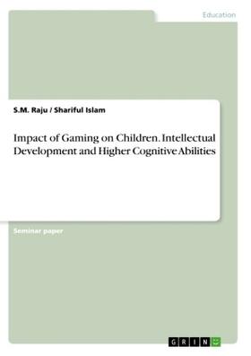 Islam / Raju |  Impact of Gaming on Children. Intellectual Development and Higher Cognitive Abilities | Buch |  Sack Fachmedien