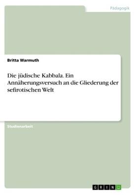 Warmuth |  Die jüdische Kabbala. Ein Annäherungsversuch an die Gliederung der sefirotischen Welt | Buch |  Sack Fachmedien