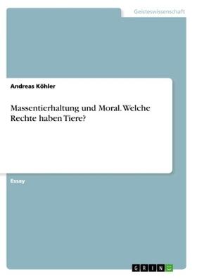 Köhler | Massentierhaltung und Moral. Welche Rechte haben Tiere? | Buch | 978-3-668-61111-5 | sack.de