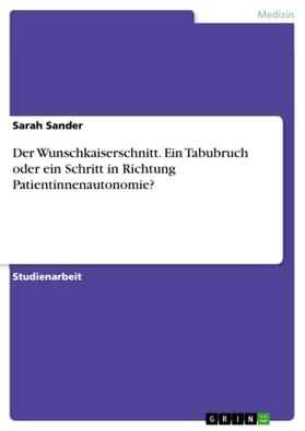 Sander |  Der Wunschkaiserschnitt. Ein Tabubruch oder ein Schritt in Richtung Patientinnenautonomie? | Buch |  Sack Fachmedien
