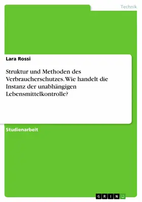 Rossi |  Struktur und Methoden des Verbraucherschutzes. Wie handelt die Instanz der unabhängigen Lebensmittelkontrolle? | eBook | Sack Fachmedien