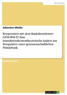Mielke | Kooperation mit dem Bankdienstleister GENOPACE? Eine transaktionskostentheoretische Analyse aus Perspektive einer genossenschaftlichen Primärbank | E-Book | sack.de