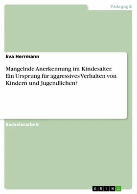 Herrmann | Mangelnde Anerkennung im Kindesalter. Ein Ursprung für aggressives Verhalten von Kindern und Jugendlichen? | E-Book | sack.de