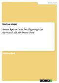 Moser |  Smart Sports Gear. Die Eignung von Sportartikeln als Smart Gear | eBook | Sack Fachmedien