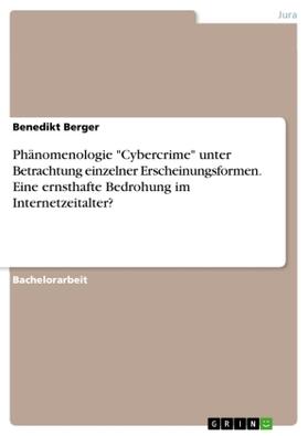 Berger |  Phänomenologie "Cybercrime" unter Betrachtung einzelner Erscheinungsformen. Eine ernsthafte Bedrohung im Internetzeitalter? | Buch |  Sack Fachmedien
