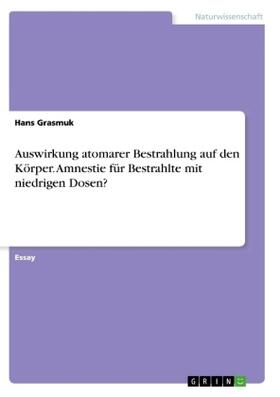 Grasmuk |  Auswirkung atomarer Bestrahlung auf den Körper. Amnestie für Bestrahlte mit niedrigen Dosen? | Buch |  Sack Fachmedien