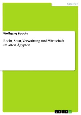 Boochs | Recht, Staat, Verwaltung und Wirtschaft  im Alten Ägypten | Buch | 978-3-668-62531-0 | sack.de