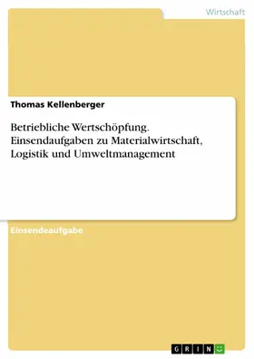 Kellenberger |  Betriebliche Wertschöpfung. Einsendaufgaben zu Materialwirtschaft, Logistik und Umweltmanagement | eBook | Sack Fachmedien