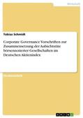 Schmidt |  Corporate Governance Vorschriften zur Zusammensetzung der Aufsichtsräte börsennotierter Gesellschaften im Deutschen Aktienindex | Buch |  Sack Fachmedien