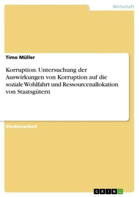 Müller | Korruption. Untersuchung der Auswirkungen von Korruption auf die soziale Wohlfahrt und Ressourcenallokation von Staatsgütern | Buch | 978-3-668-63333-9 | sack.de