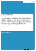Schneider |  A comparative statistical film style analysis of four selected contemporary American movies within the drama genre in terms of their average shot length and scale | Buch |  Sack Fachmedien