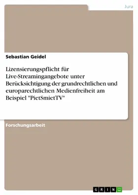 Geidel |  Lizensierungspflicht für Live-Streamingangebote unter Berücksichtigung der grundrechtlichen und europarechtlichen Medienfreiheit am Beispiel "PietSmietTV" | eBook | Sack Fachmedien
