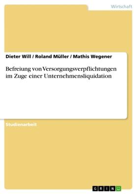 Will / Wegener / Müller | Befreiung von Versorgungsverpflichtungen im Zuge einer Unternehmensliquidation | Buch | 978-3-668-65243-9 | sack.de