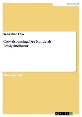 Löw |  Crowdsourcing. Der Kunde als Erfolgsindikator | Buch |  Sack Fachmedien