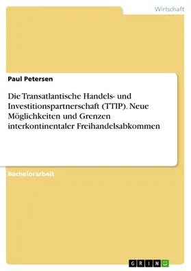 Petersen |  Die Transatlantische Handels- und Investitionspartnerschaft (TTIP). Neue Möglichkeiten und Grenzen interkontinentaler Freihandelsabkommen | eBook | Sack Fachmedien