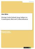 White |  Pricing Credit Default Swap Subject to Counterparty Risk and Collateralization | Buch |  Sack Fachmedien