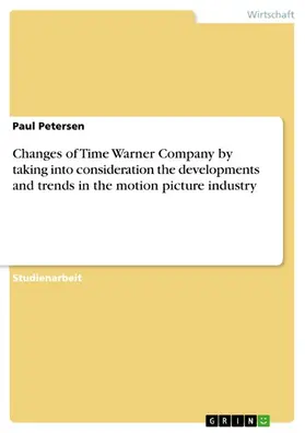 Petersen |  Changes of Time Warner Company by taking into consideration the developments and trends in the motion picture industry | eBook | Sack Fachmedien