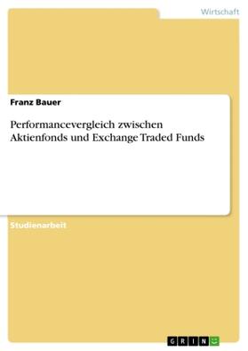 Bauer |  Performancevergleich zwischen Aktienfonds und Exchange Traded Funds | Buch |  Sack Fachmedien