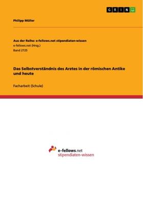 Müller | Das Selbstverständnis des Arztes in der römischen Antike und heute | Buch | 978-3-668-67286-4 | sack.de