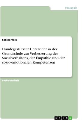 Volk |  Hundegestützter Unterricht in der Grundschule zur Verbesserung des Sozialverhaltens, der Empathie und der sozio-emotionalen Kompetenzen | Buch |  Sack Fachmedien