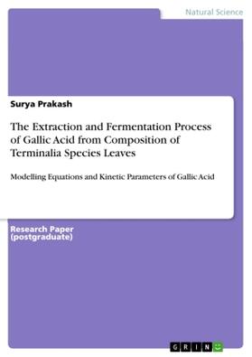 Prakash |  The Extraction and Fermentation Process of Gallic Acid from Composition of Terminalia Species Leaves | Buch |  Sack Fachmedien