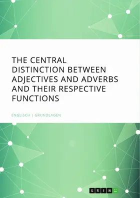  The central Distinction between Adjectives and Adverbs and their respective Functions | eBook | Sack Fachmedien