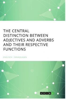 The central Distinction between Adjectives and Adverbs and their respective Functions | Buch | 978-3-668-68154-5 | www.sack.de