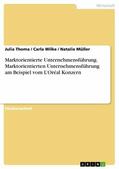 Thoma / Wilke / Müller |  Marktorientierte Unternehmensführung. Marktorientierten Unternehmensführung am Beispiel vom L’Oréal Konzern | eBook | Sack Fachmedien