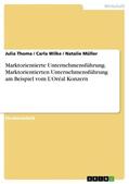 Thoma / Müller / Wilke |  Marktorientierte Unternehmensführung. Marktorientierten Unternehmensführung am Beispiel vom L¿Oréal Konzern | Buch |  Sack Fachmedien