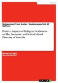 Al Qahtani / Arslan |  Positive Impacts of Refugees¿ Settlement on The Economic and Socio-Cultural Diversity of Australia | Buch |  Sack Fachmedien