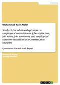 Arslan |  Study of the relationship between employees¿ commitment, job satisfaction, job safety, job autonomy and employees¿ turnover intention in a Construction Industry | Buch |  Sack Fachmedien
