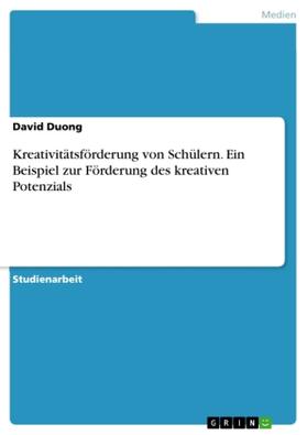 Duong |  Kreativitätsförderung von Schülern. Ein Beispiel zur Förderung des kreativen Potenzials | Buch |  Sack Fachmedien