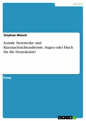 Münch |  Soziale Netzwerke und Kurznachrichtendienste. Segen oder Fluch für die Demokratie? | eBook | Sack Fachmedien