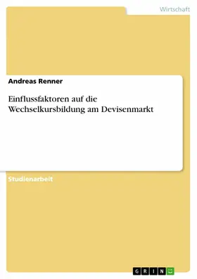 Renner |  Einflussfaktoren auf die Wechselkursbildung am Devisenmarkt | eBook | Sack Fachmedien