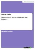 Stadler |  Regulation des Blutzuckerspiegels und Diabetes | eBook | Sack Fachmedien