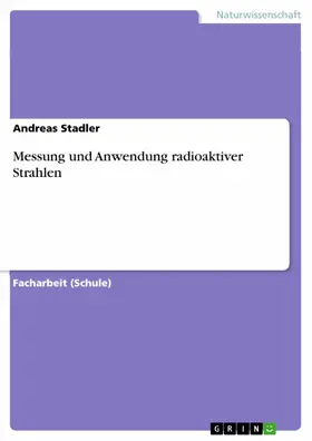 Stadler |  Messung und Anwendung radioaktiver Strahlen | eBook | Sack Fachmedien