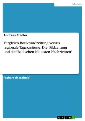 Stadler |  Vergleich Boulevardzeitung versus regionale Tageszeitung. Die Bildzeitung und die "Badischen Neuesten Nachrichten" | eBook | Sack Fachmedien